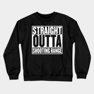 Straight Outta Shooting Range t-shirt Crewneck Sweatshirt